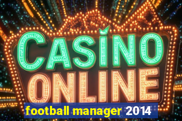 football manager 2014